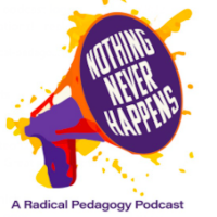 a purple megaphone with orange and yellow trim explodes out of a white background. the speaker part of the megaphone says "Nothing Never Happens" in all caps. a purple caption reads "A Radical Pedagogy Podcast"